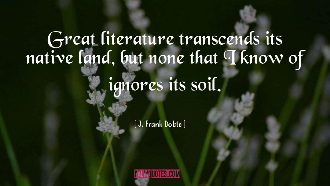 Great Literature quotes by J. Frank Dobie