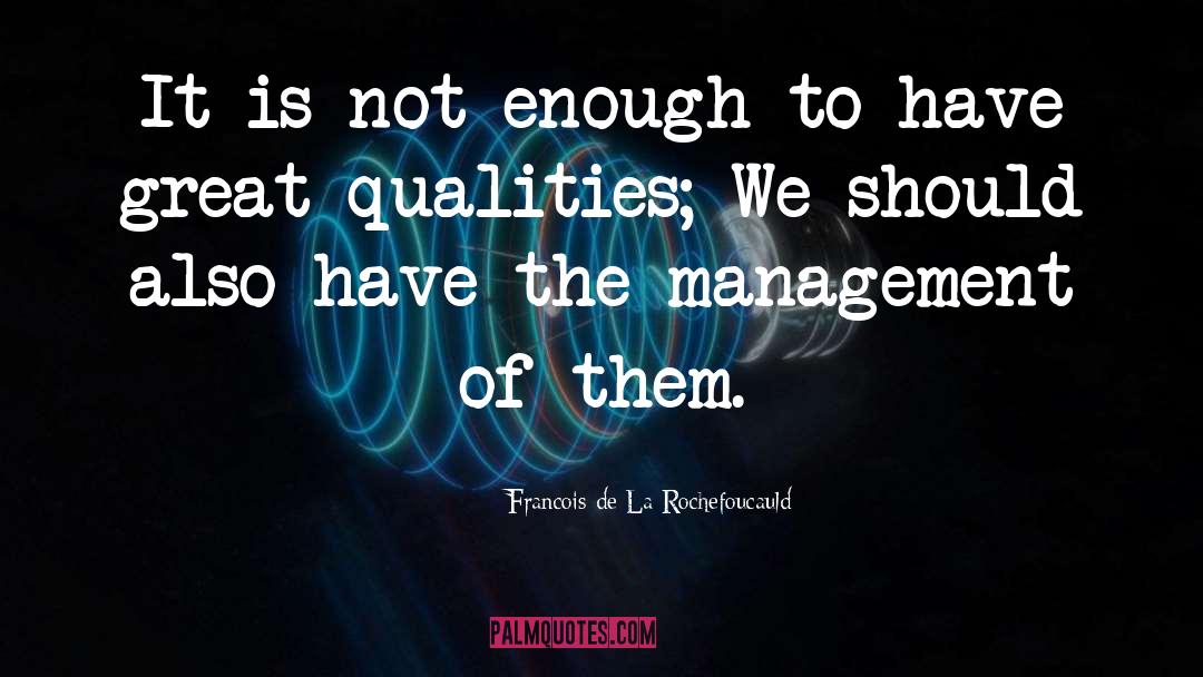 Great Management quotes by Francois De La Rochefoucauld