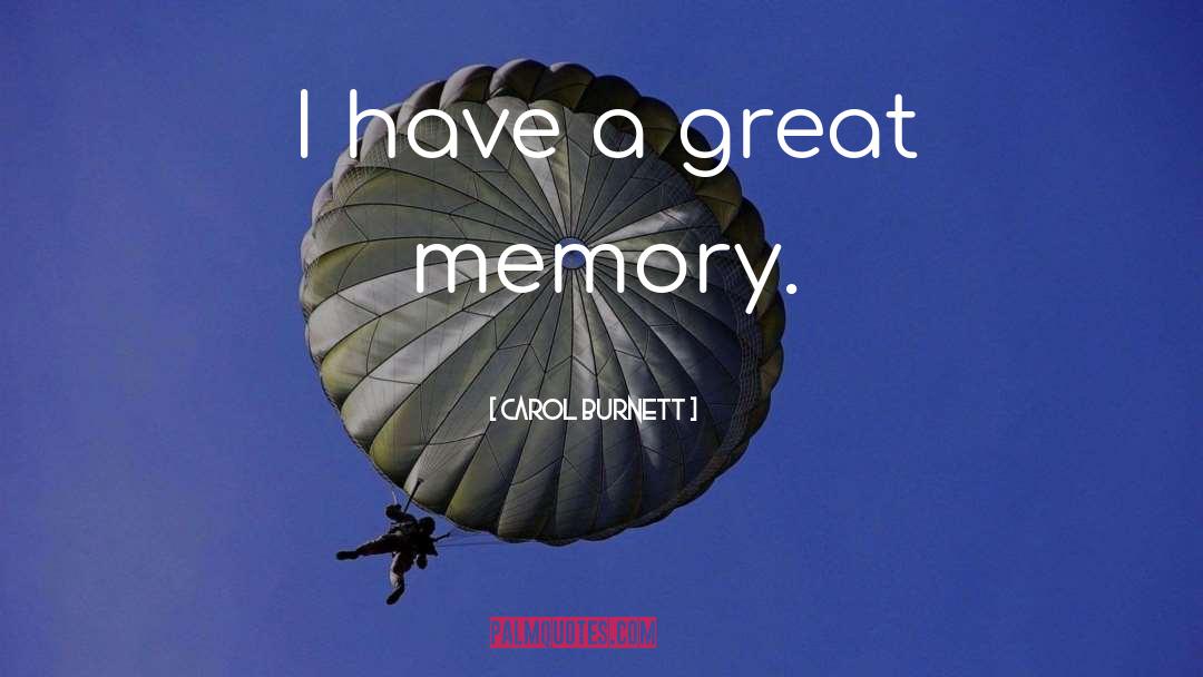 Great Memories quotes by Carol Burnett