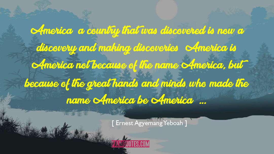 Great Men And Women Of America quotes by Ernest Agyemang Yeboah