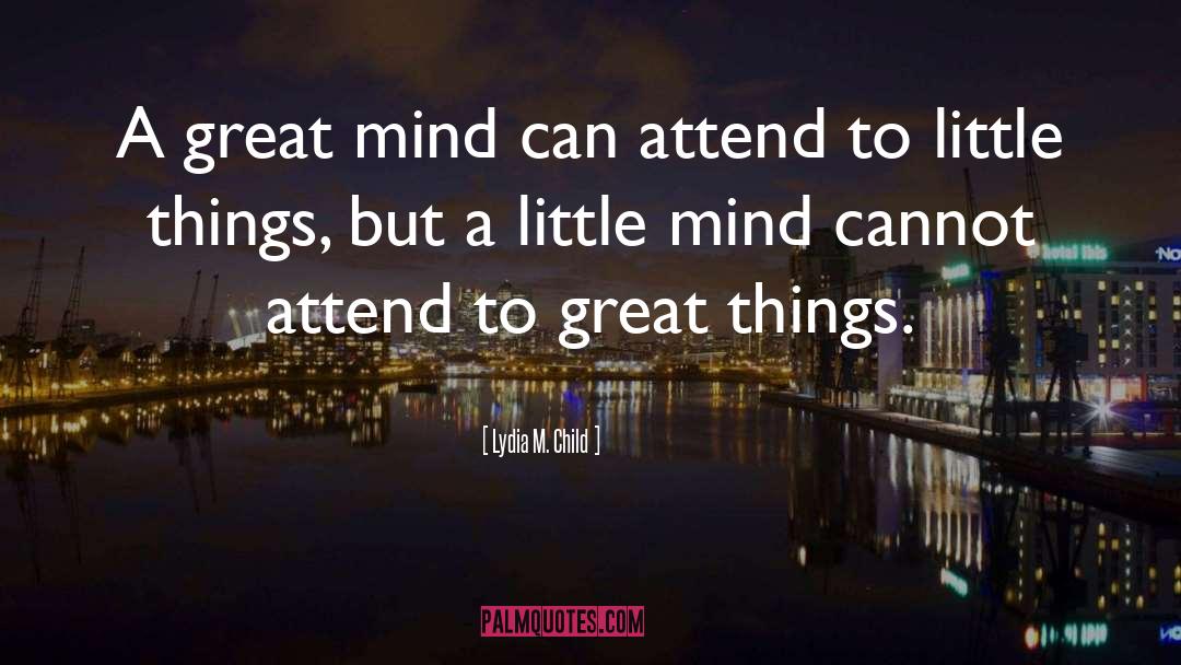 Great Mind quotes by Lydia M. Child