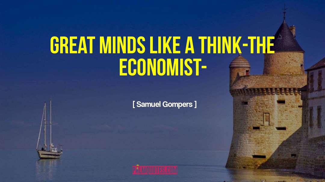 Great Minds Don T Die quotes by Samuel Gompers