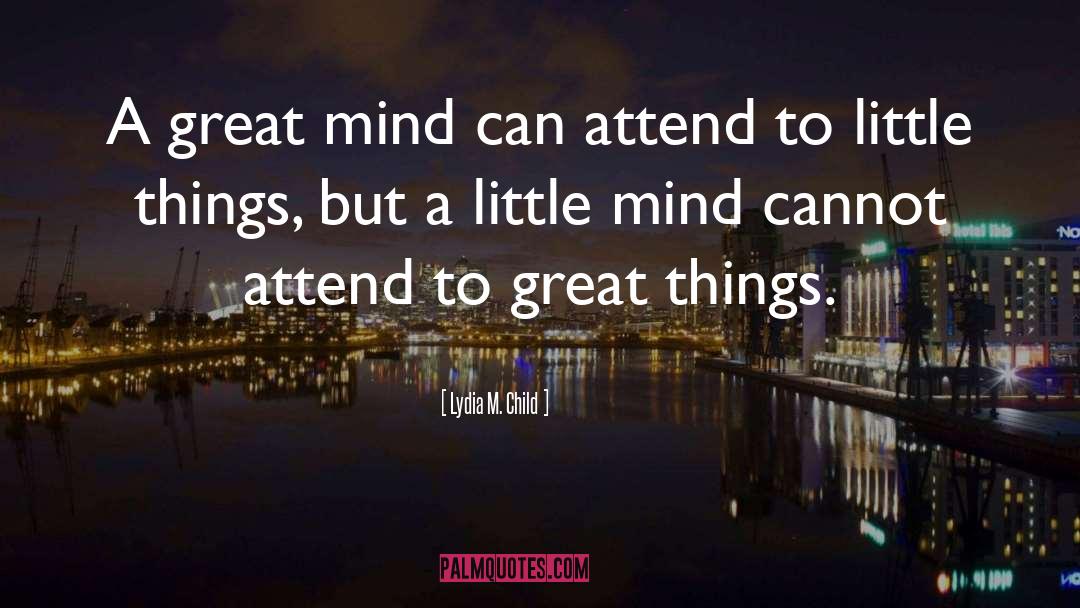 Great Minds quotes by Lydia M. Child