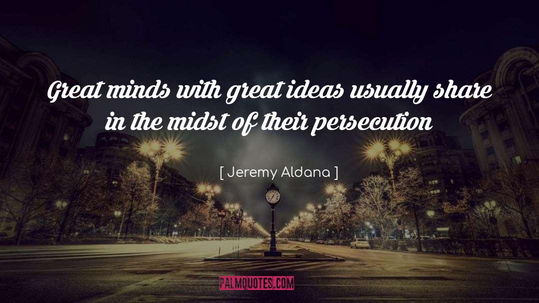 Great Minds quotes by Jeremy Aldana