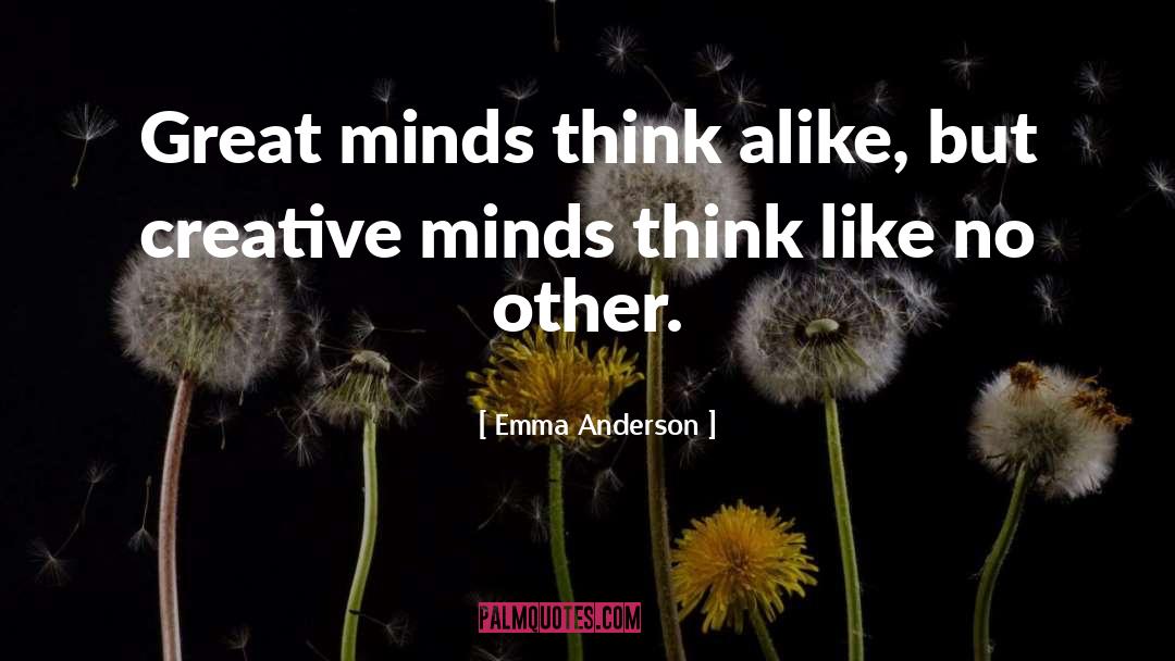 Great Minds quotes by Emma Anderson