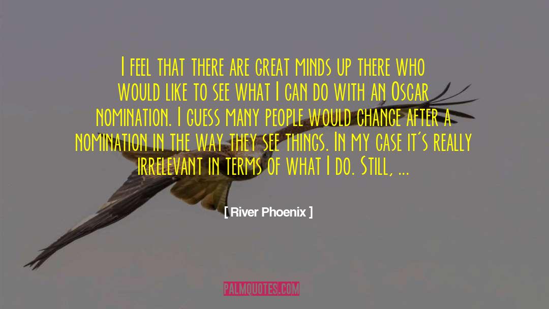 Great Minds quotes by River Phoenix