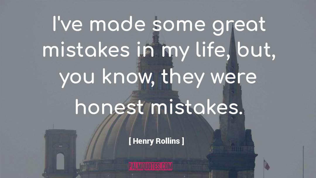Great Mistakes quotes by Henry Rollins