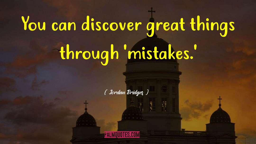 Great Mistakes quotes by Jordan Bridges