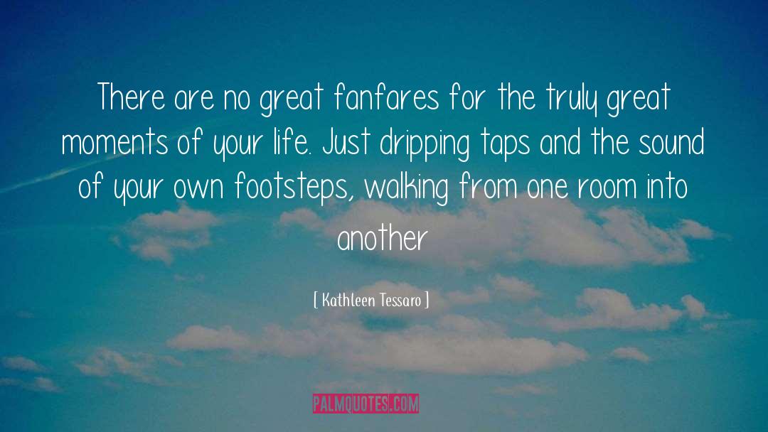 Great Moments quotes by Kathleen Tessaro