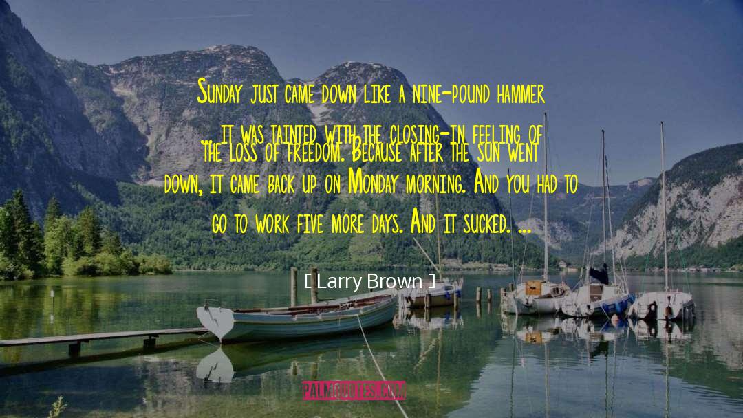 Great Monday Work quotes by Larry Brown