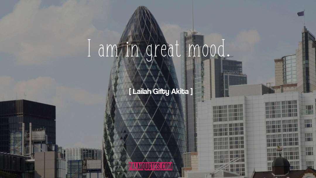 Great Mood quotes by Lailah Gifty Akita