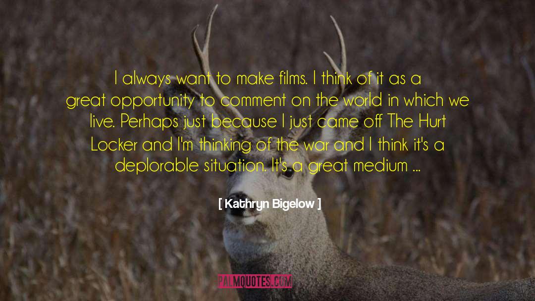 Great Opportunity quotes by Kathryn Bigelow