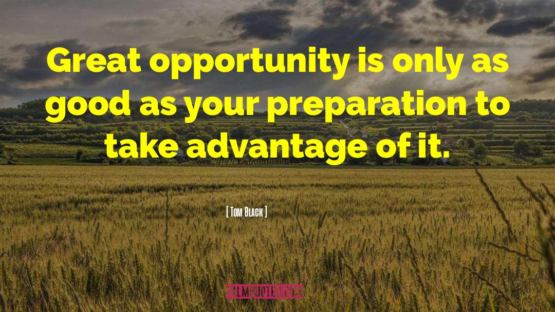 Great Opportunity quotes by Tom Black