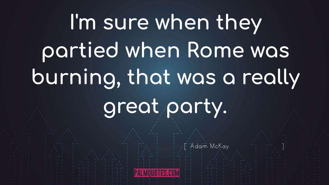 Great Party quotes by Adam McKay