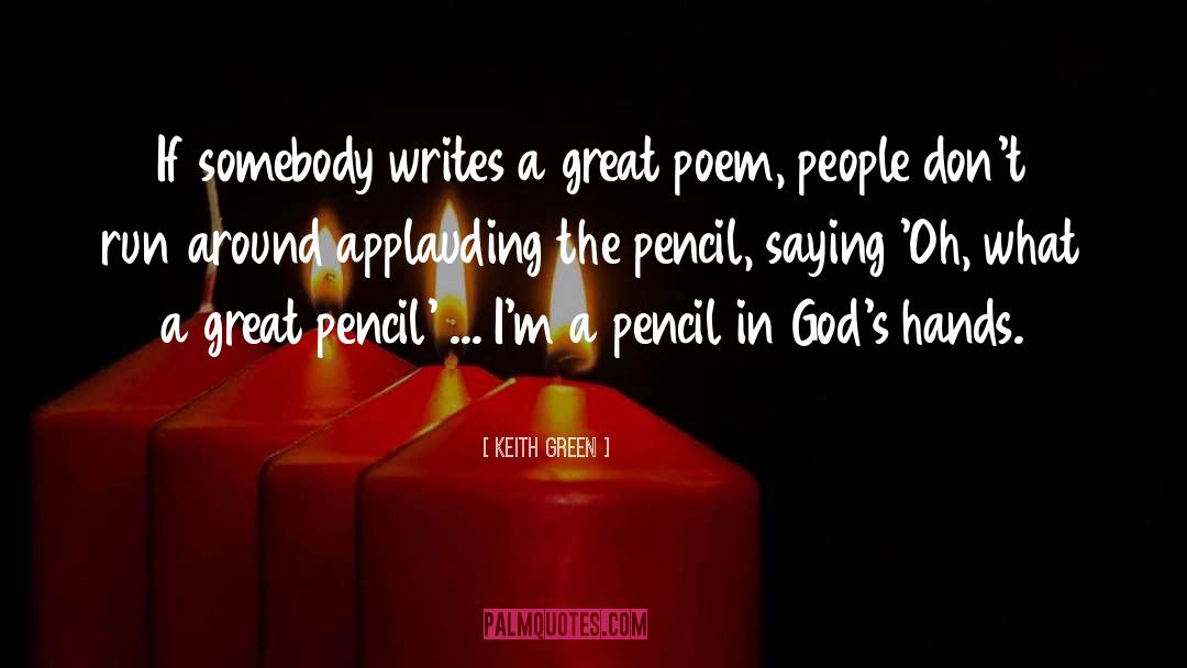 Great Pencil quotes by Keith Green