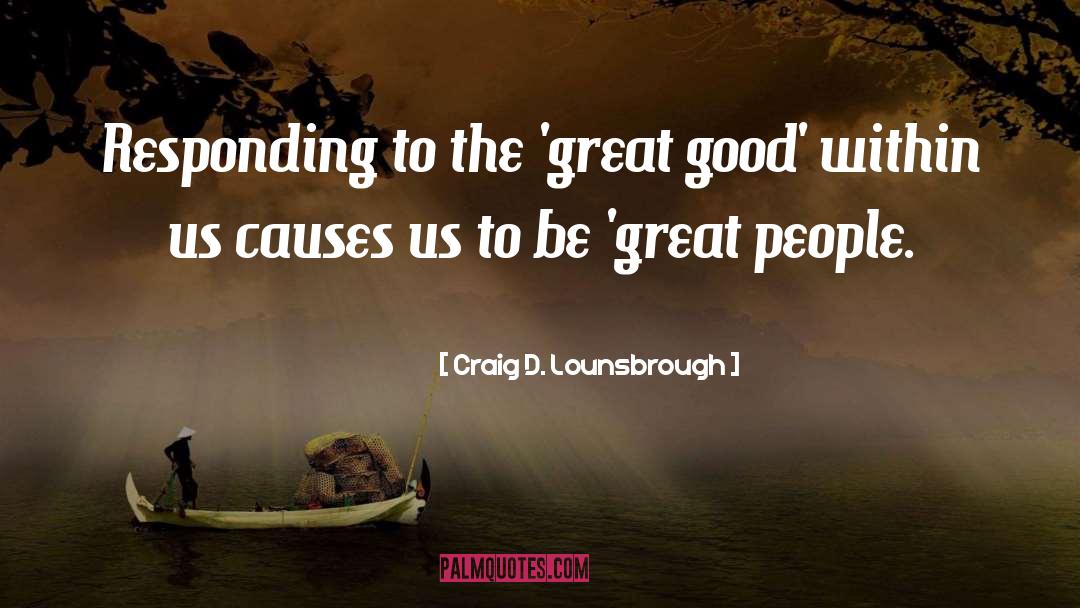 Great People quotes by Craig D. Lounsbrough