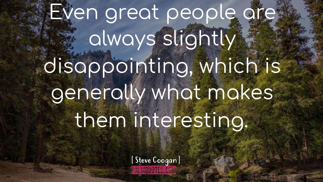 Great People quotes by Steve Coogan