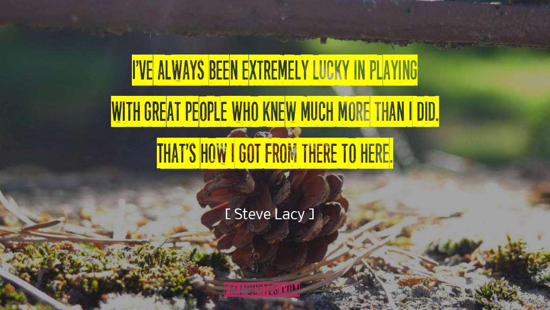 Great People quotes by Steve Lacy
