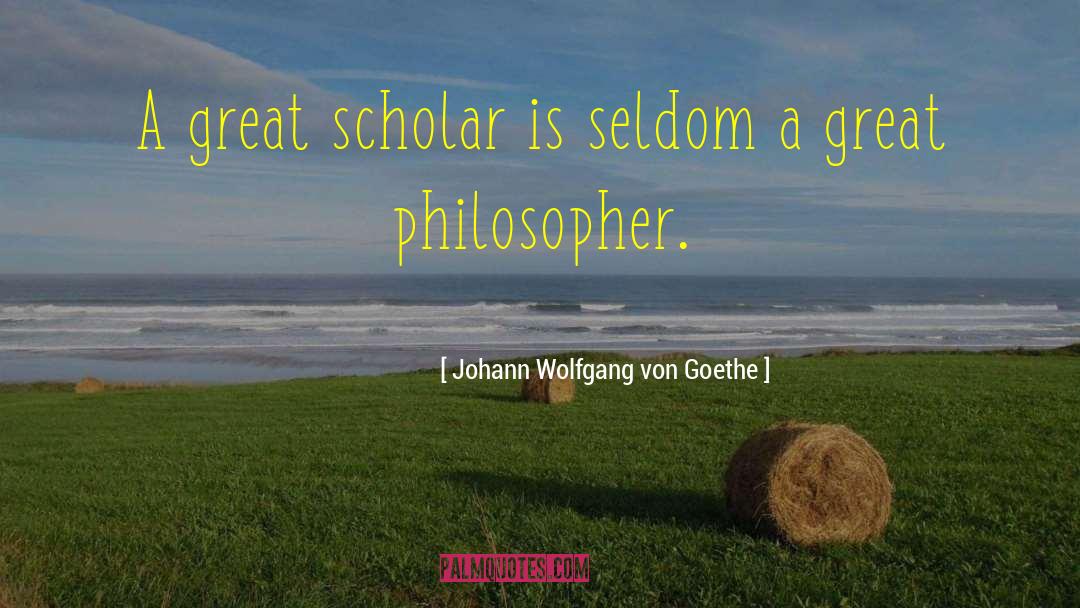 Great Philosophers quotes by Johann Wolfgang Von Goethe