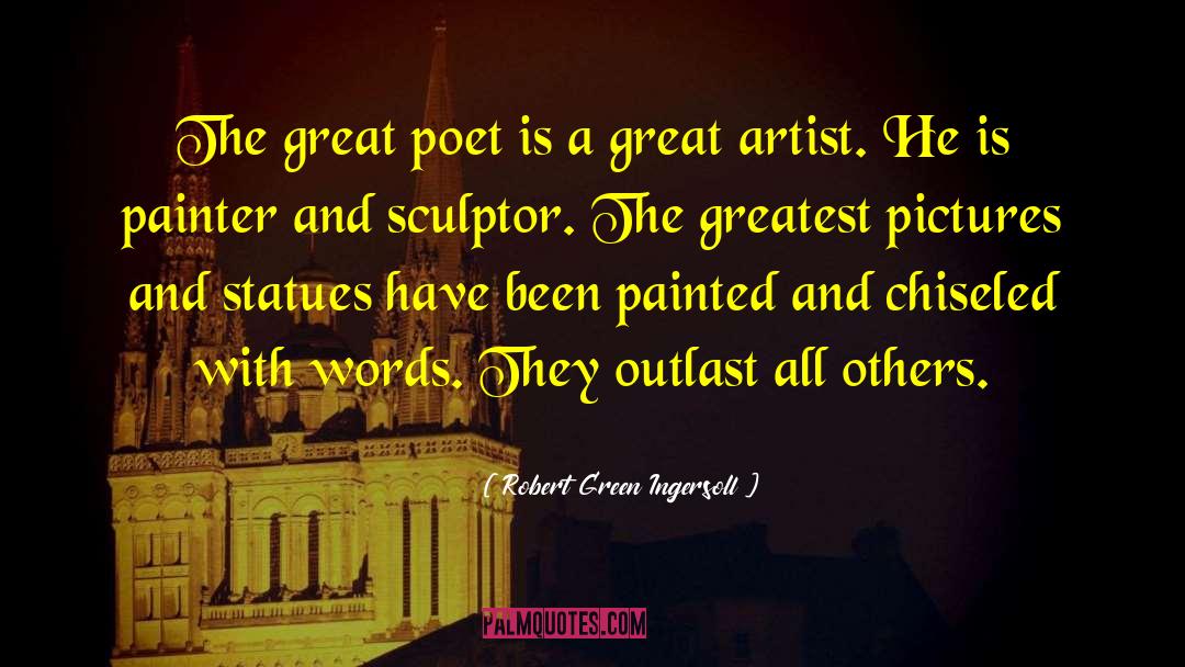 Great Poet quotes by Robert Green Ingersoll