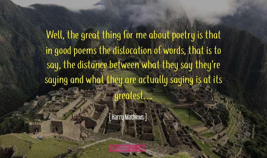 Great Poetry quotes by Harry Mathews