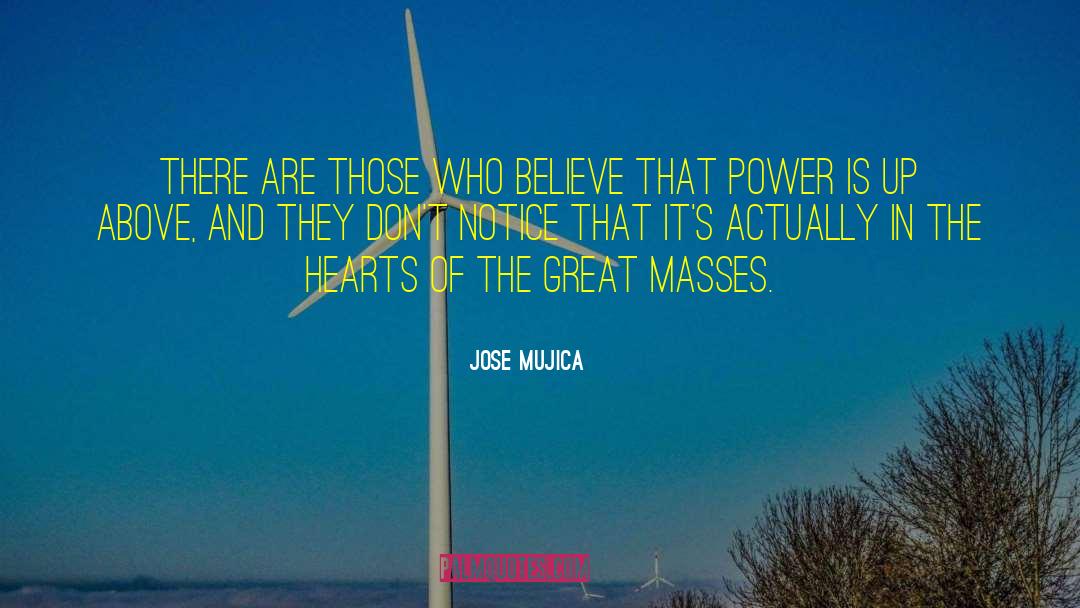 Great Power quotes by Jose Mujica