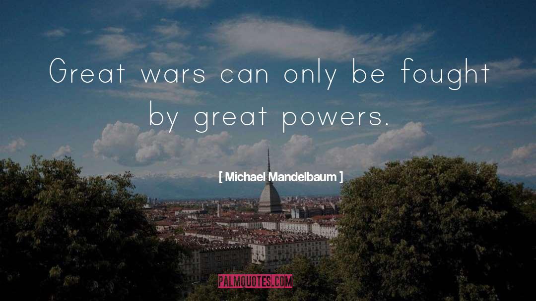 Great Power quotes by Michael Mandelbaum