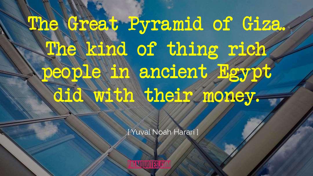 Great Pyramid quotes by Yuval Noah Harari