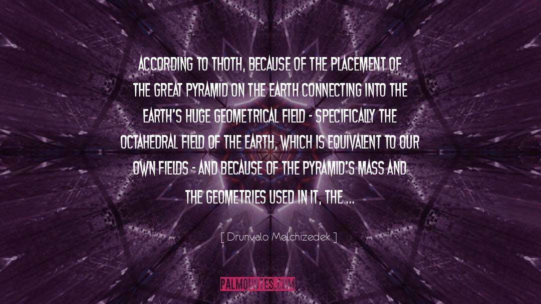 Great Pyramid quotes by Drunvalo Melchizedek