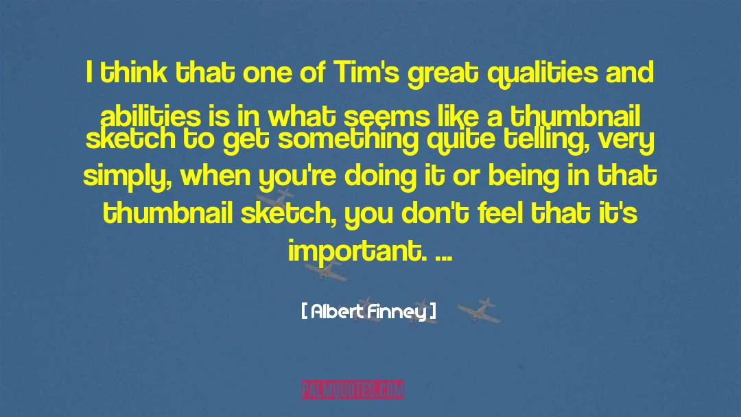 Great Qualities quotes by Albert Finney