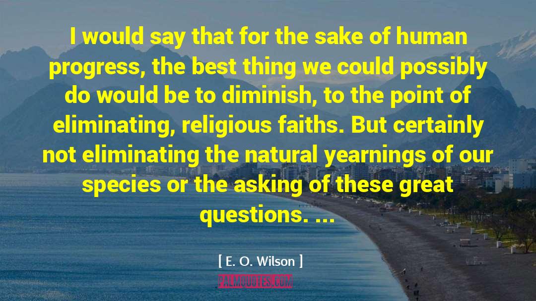 Great Questions quotes by E. O. Wilson