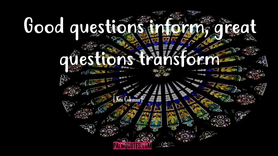 Great Questions quotes by Ken Coleman