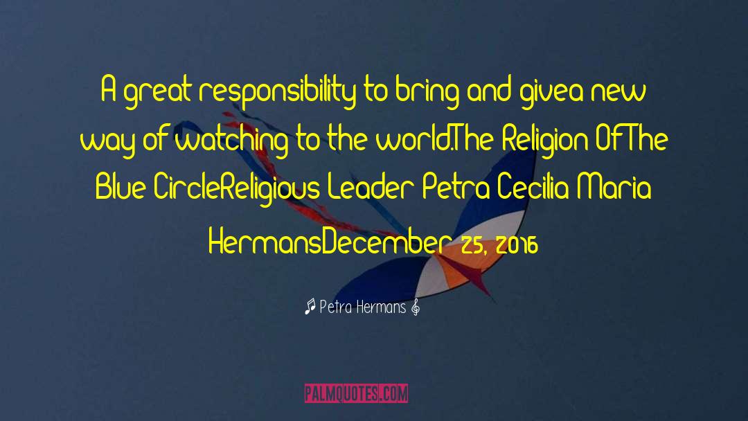 Great Responsibility quotes by Petra Hermans