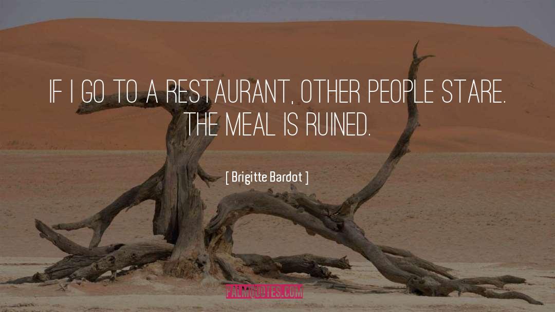 Great Restaurant Service quotes by Brigitte Bardot