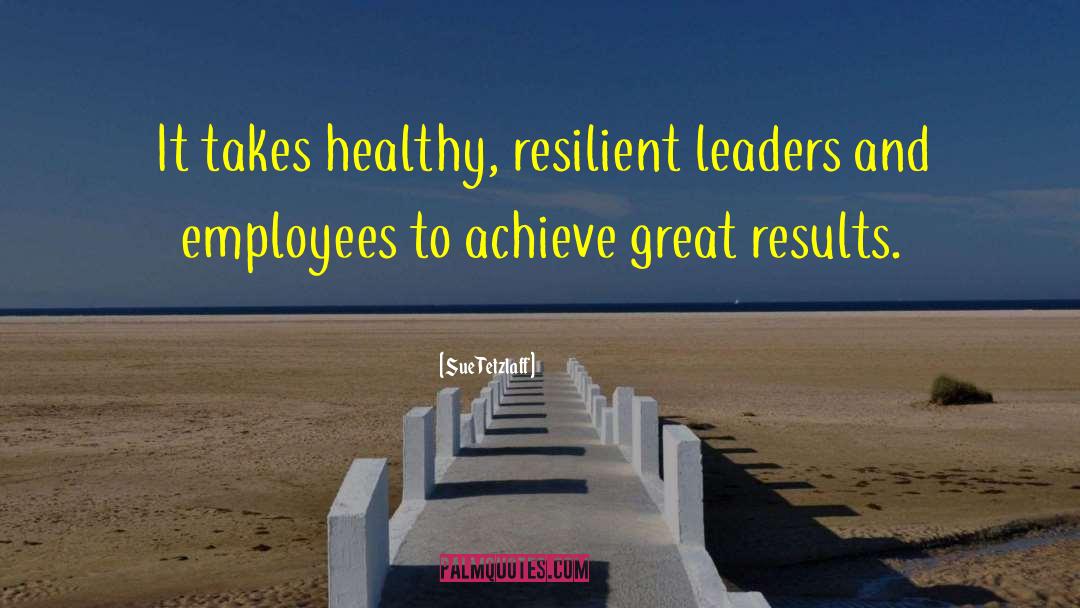 Great Results quotes by Sue Tetzlaff