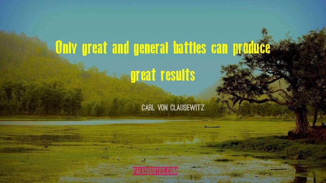 Great Results quotes by Carl Von Clausewitz