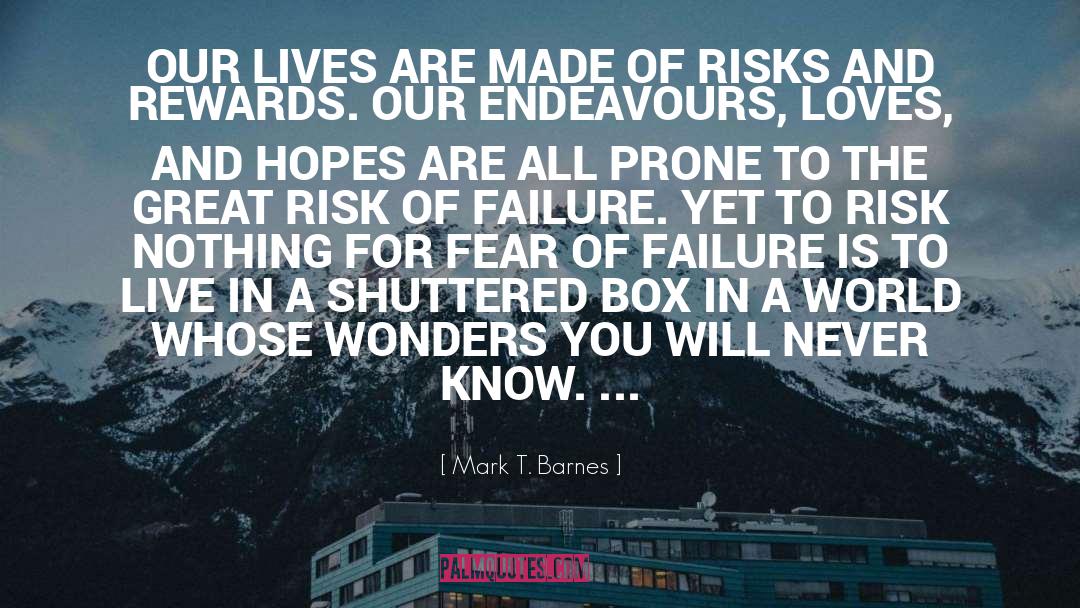 Great Risk quotes by Mark T. Barnes
