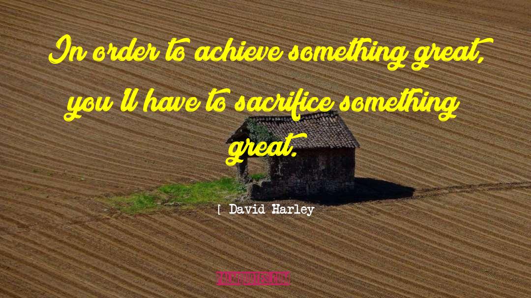 Great Sacrifice quotes by David Harley