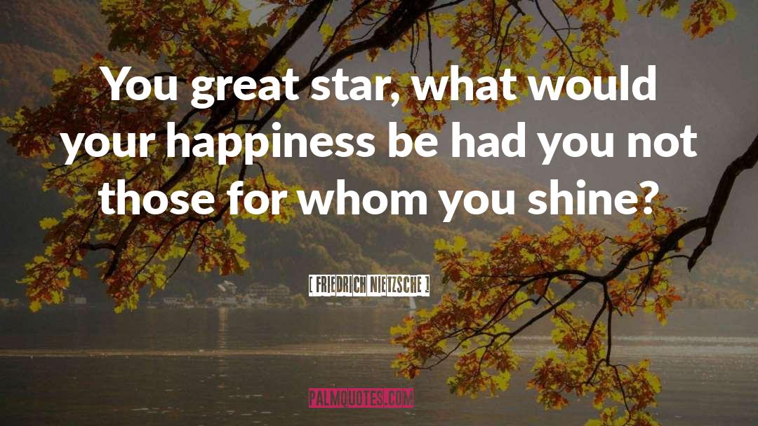 Great Star quotes by Friedrich Nietzsche