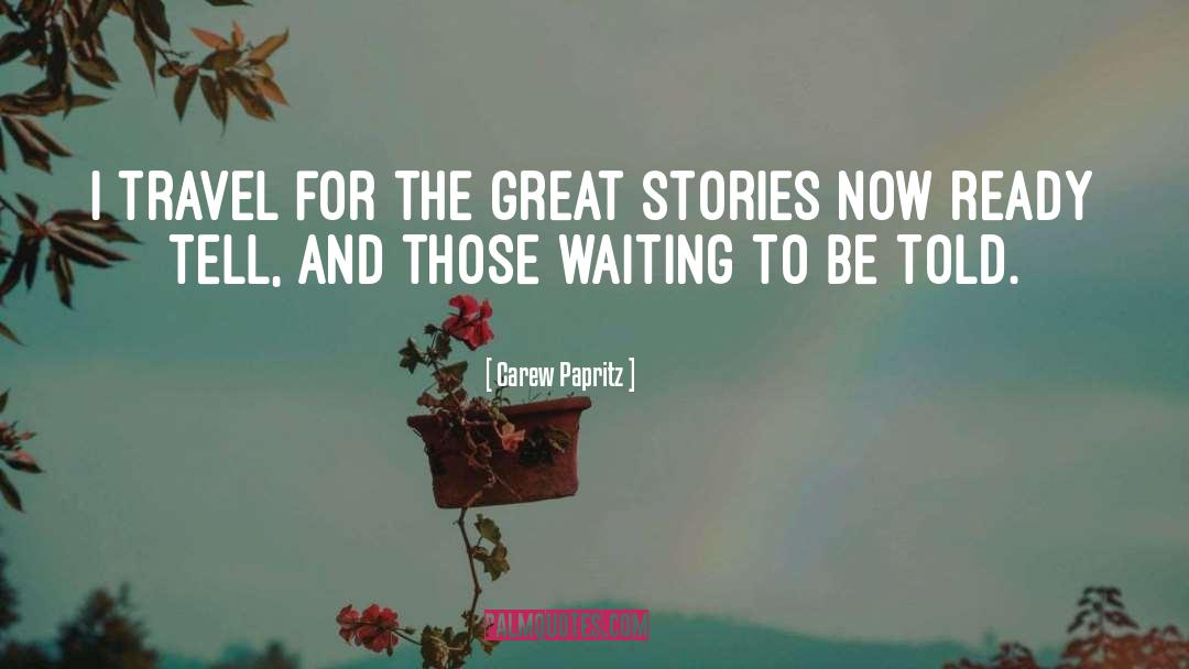 Great Stories quotes by Carew Papritz