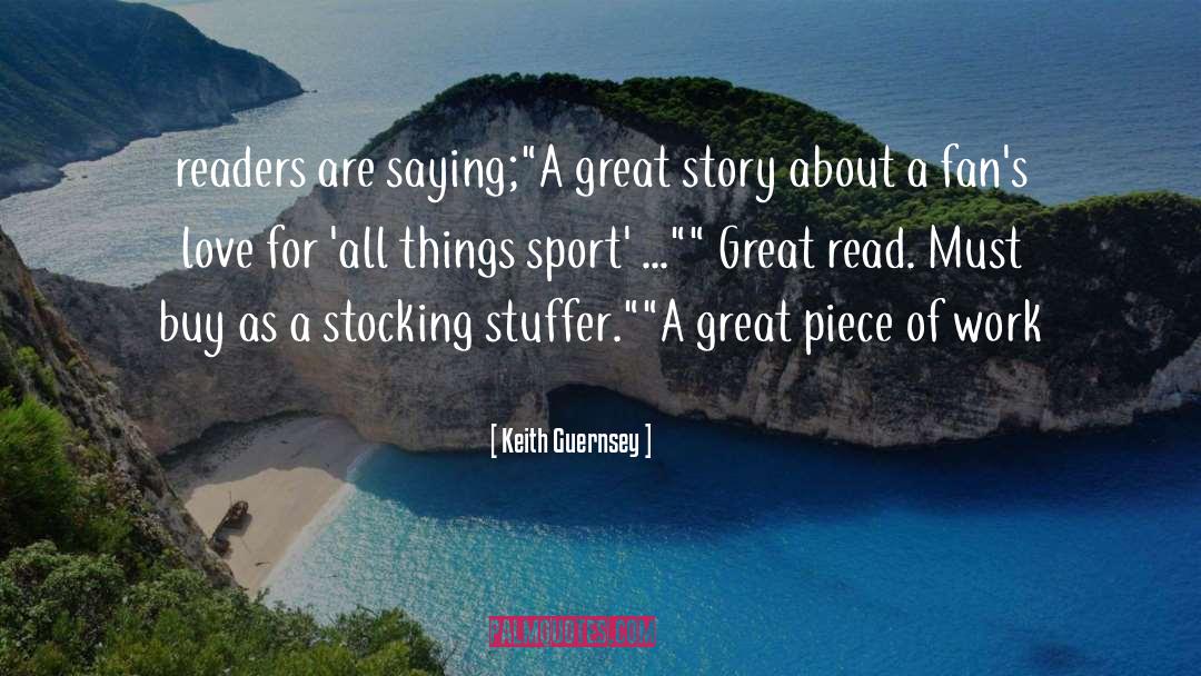 Great Story quotes by Keith Guernsey