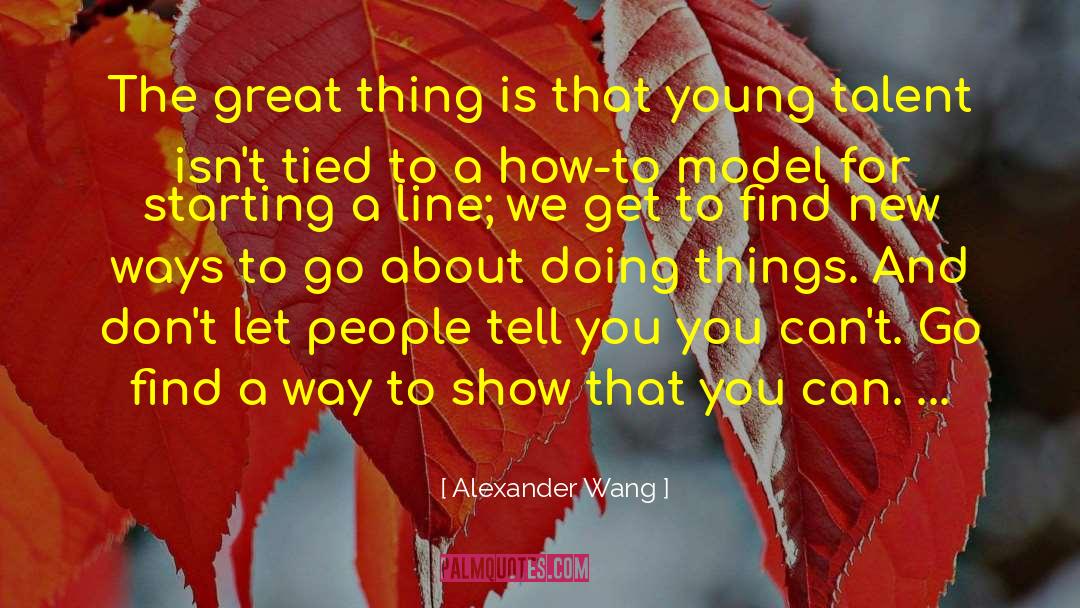 Great Talent quotes by Alexander Wang