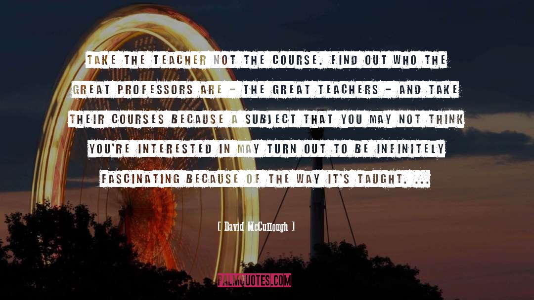 Great Teacher quotes by David McCullough