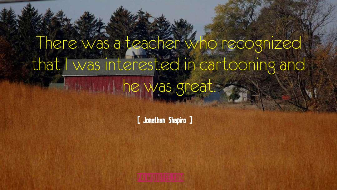 Great Teacher quotes by Jonathan Shapiro
