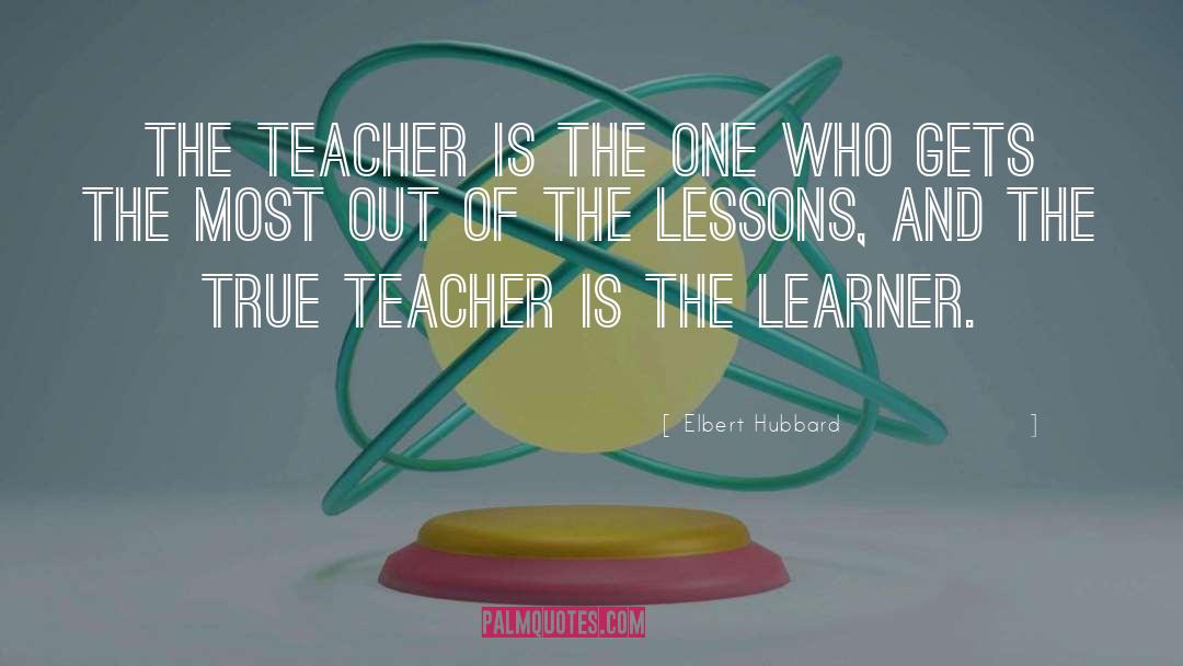 Great Teacher quotes by Elbert Hubbard