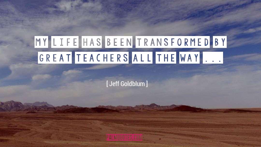 Great Teachers quotes by Jeff Goldblum