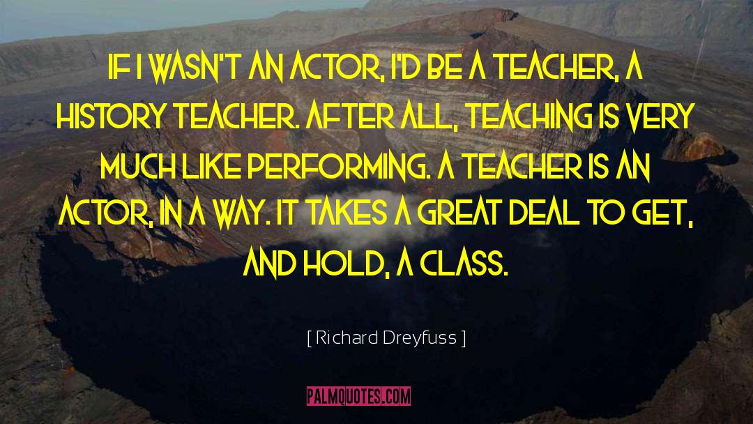 Great Teaching quotes by Richard Dreyfuss