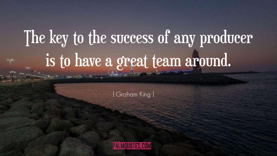 Great Team quotes by Graham King