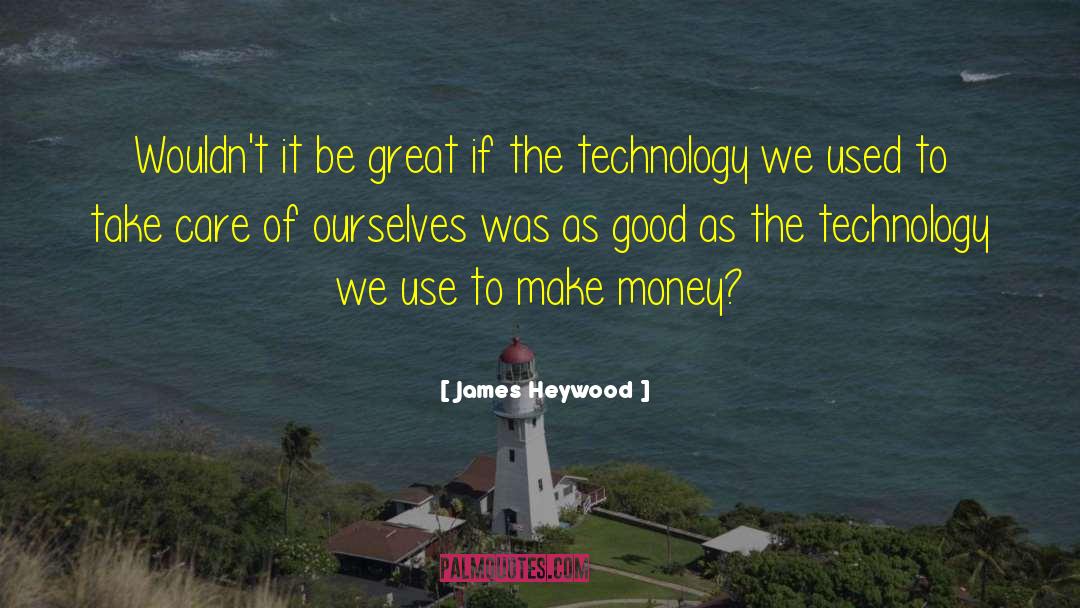 Great Technology quotes by James Heywood