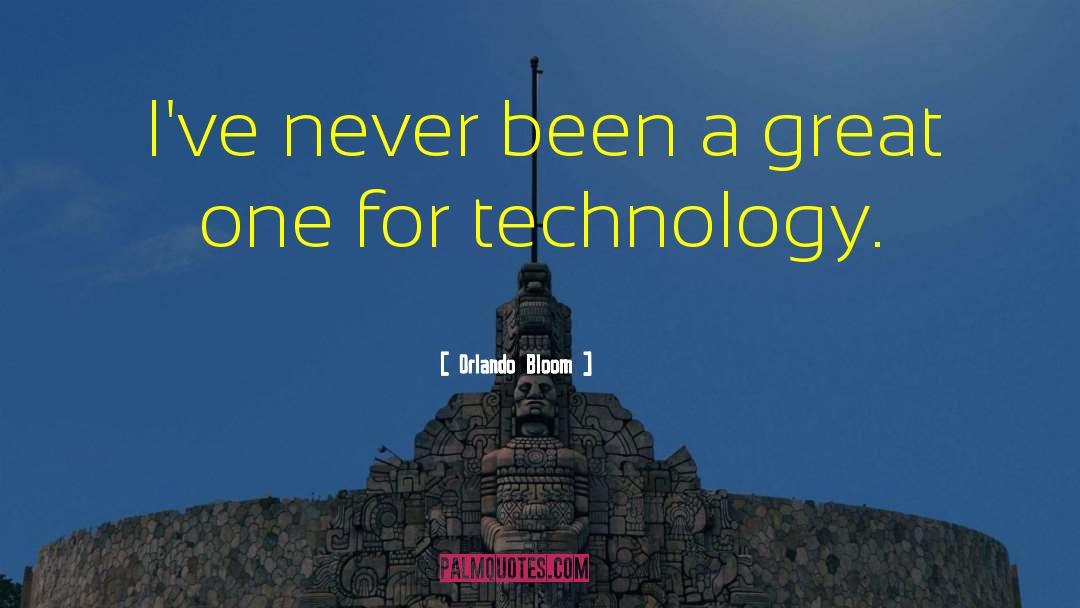 Great Technology quotes by Orlando Bloom